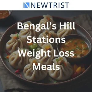 Bengal’s Hill Stations Simple Yet Effective Weight Loss Meals