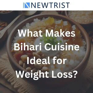 What Makes Bihari Cuisine Ideal for Weight Loss