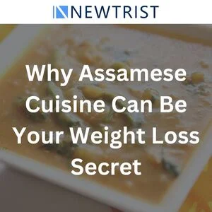 Why Assamese Cuisine Can Be Your Weight Loss Secret