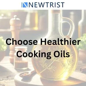 Choose Healthier Cooking Oils