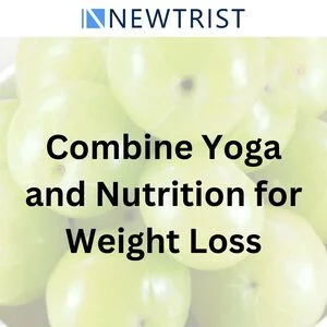 How to Combine Yoga and Nutrition for Weight Loss