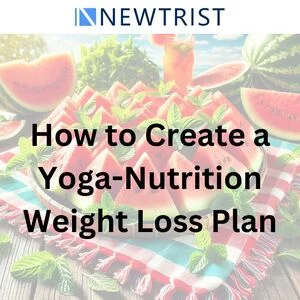 How to Create a Yoga-Nutrition Weight Loss Plan