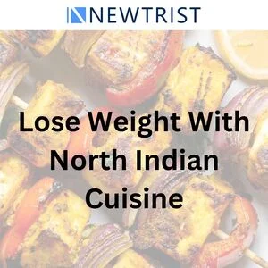 How to Lose Weight Without Giving Up North Indian Cuisine