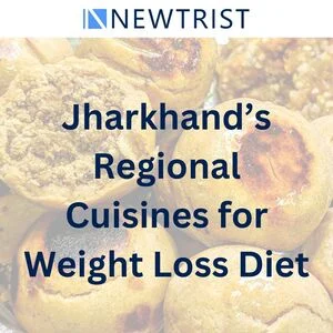 Jharkhand’s Regional Cuisines for Weight Loss Diet