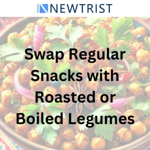 Swap Regular Snacks with Roasted or Boiled Legumes