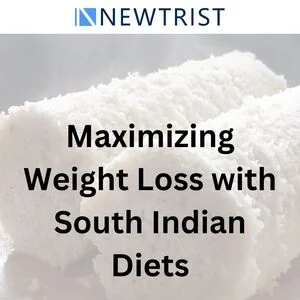 Tips for Maximizing Weight Loss with South Indian Diets